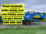 Witam zakupię Kombajny Bolko w każdym stanie sprawne uszkodzone masz coś pisz dzwoń odbiór cała Polska Tel 698-800-380