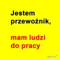 Jestem  przewożnik,   mam ludzi do pracy 